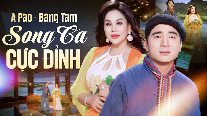 A Páo – Băng Tâm Song Ca Khiến Mạng Xã Hội 'Bùng Nổ' Vì Quá Ăn Ý