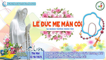 🔴13/10/2025- THÁNH LỄ MỪNG KÍNH ĐỨC MẸ MARIA MÂN CÔI - ĐOÀN LIÊN GIÁO PHẬN HÀNH HƯƠNG NĂM THÁNH 2025