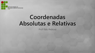 Aula 02 - Coordenadas Absolutas e Relativas