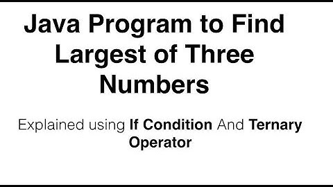 Java Program to Find Largest of Three Numbers using Ternary Operator