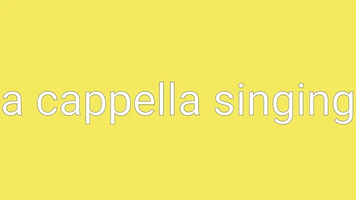 A Cappella Singing Definition & Meaning