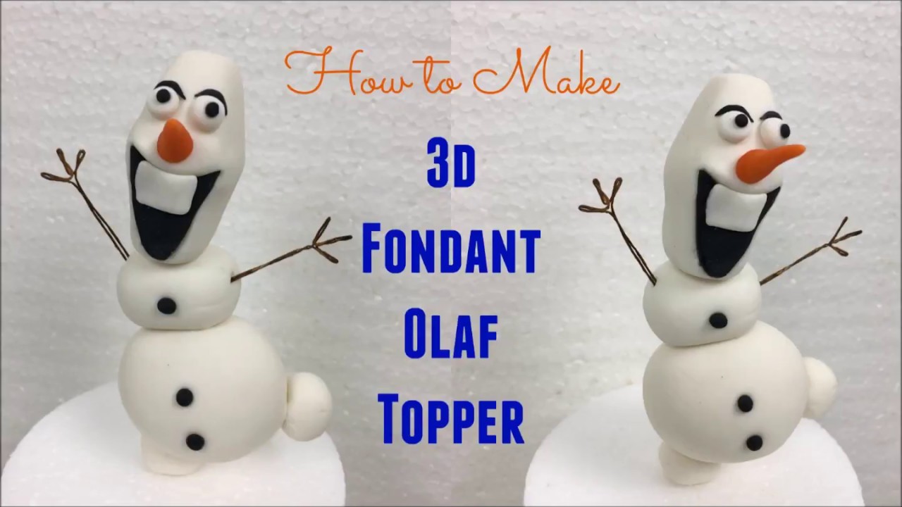 Olaf Cake Topper 3d Cake Topper Tutorial Decorated Treats