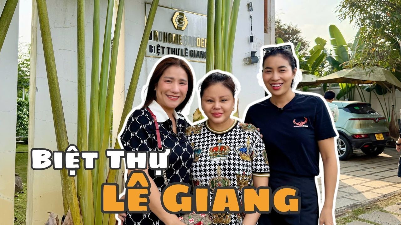 TIẾT CƯƠNG - CÁT TƯỜNG ra thăm biệt thự LÊ GIANG