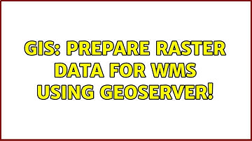 GIS: Prepare raster data for wms using geoserver! (2 Solutions!!)
