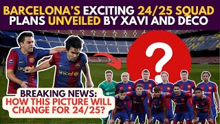 💣 BOMB! Barcelona's EXCITING 24/25 SQUAD PLANS UNVEILED by Xavi and Deco!