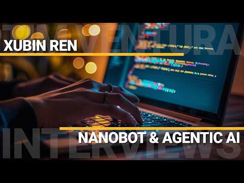 Nanobot and Agentic AI | Xubin Ren