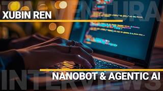 Nanobot and Agentic AI | Xubin Ren
