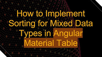 How to Implement Sorting for Mixed Data Types in Angular Material Table