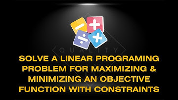 Solve a linear programing problem for maximizing & minimizing an objective function with constraints