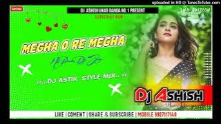 Megha O Re Megha !! Purulia Dj Song !! Dj  Astik Style Mix !! Dj Ashish Ukar Danga No.1