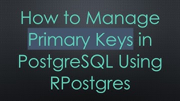 How to Manage Primary Keys in PostgreSQL Using RPostgres