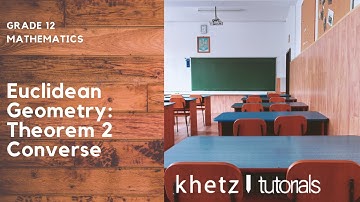 Euclidean Geometry: Theorem 2 Converse | Grade 12 Mathematics | Khetz Tutorials