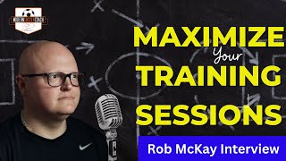 Maximize Your Training Sessions!! MSC Podcast with Rob McKay