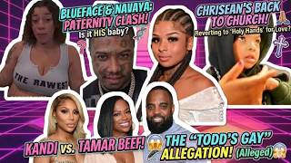 Blueface & Navaeh Paternity, Chrisean's Fake Christianity, Kandi & Tamar Beef + Todd Tucker DL?‼️