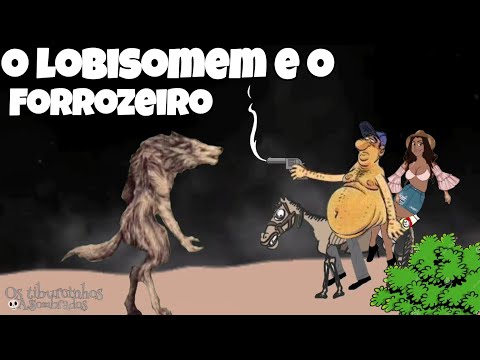 O LOBISOMEM E O FORROZEIRO