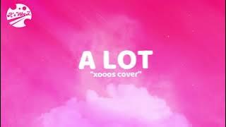 A LOT - John K (xooos cover) LYRIC VIDEO
