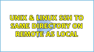 Unix & Linux: SSH to same directory on remote as local (2 Solutions!!)