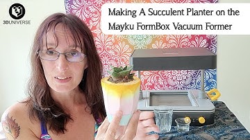 Making a Succulent Planter on the Mayku FormBox Vacuum Former with "The Traveling Dork"