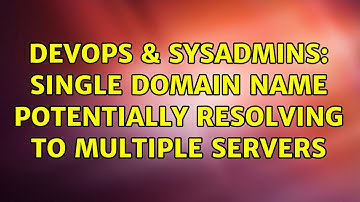 DevOps & SysAdmins: Single domain name potentially resolving to multiple servers (2 Solutions!!)