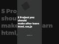 5 Project you should make after learn html, css, js