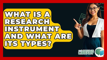 What Is A Research Instrument And What Are Its Types? - The Language Library