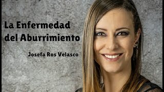 &quot;LA ENFERMEDAD DEL ABURRIMIENTO&quot; - Josefa Ros Velasco