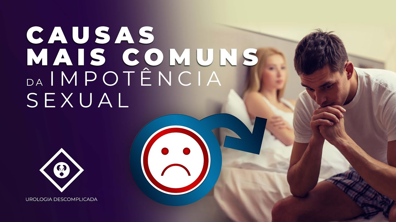 QUAIS AS CAUSAS MAIS COMUNS DE IMPOTÊNCIA SEXUAL? - YouTube