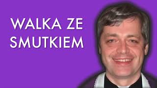 ks Piotr Pawlukiewicz - Walka ze SMUTKIEM!