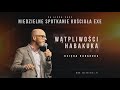 "Wątpliwości Habakuka" (Księga Habakuka) – Sławek Zawadzki