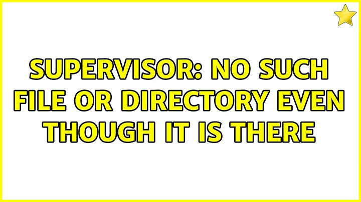 Supervisor: no such file or directory even though it is there