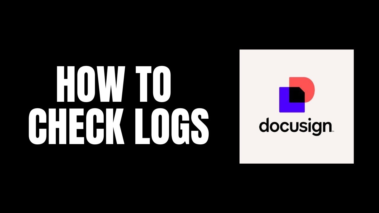 How To Check Logs DocuSign Tutorials - YouTube