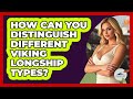How Can You Distinguish Different Viking Longship Types? - Unmapping Scandinavia