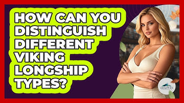 How Can You Distinguish Different Viking Longship Types? - Unmapping Scandinavia