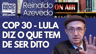 Reinaldo – Começa a COP 30; Lula prega multilateralismo, condena extremismo e desigualdade