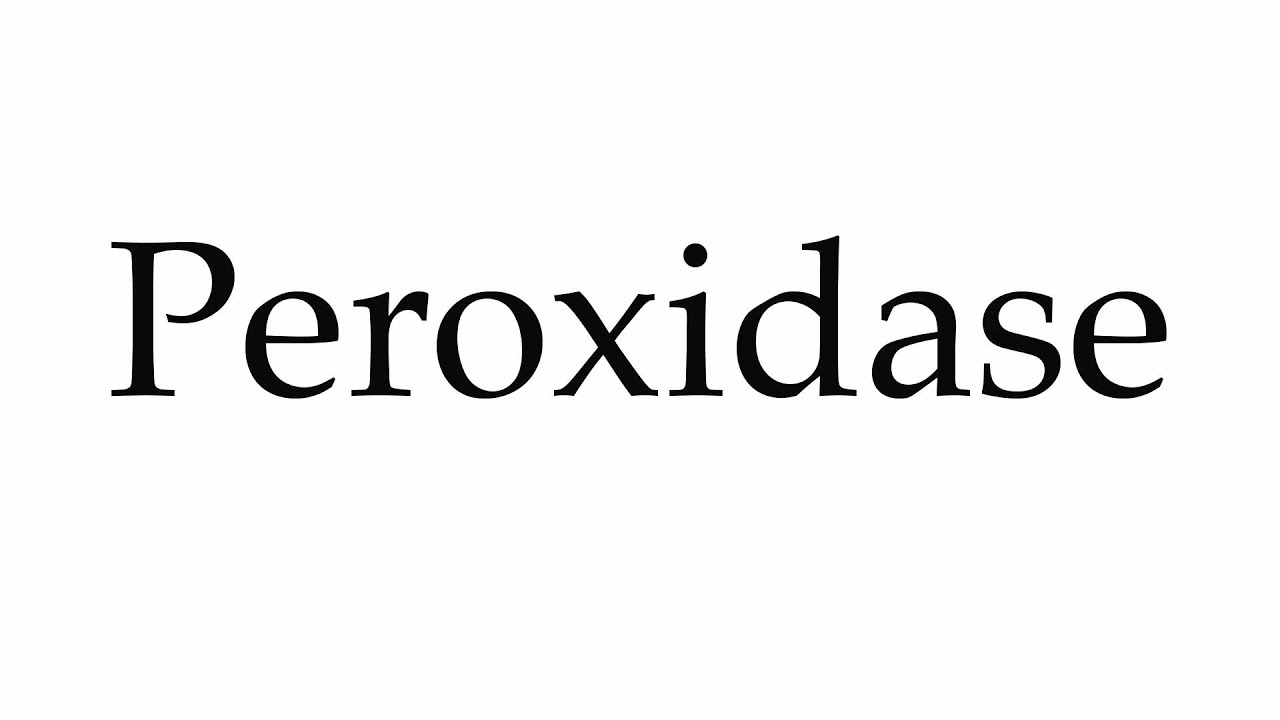 How to Pronounce Peroxidase