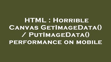HTML : Horrible Canvas GetImageData() / PutImageData() performance on mobile