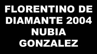 Video thumbnail of "FLORENTINO DE DIAMANTE 2004 NUBIA GONZALEZ"