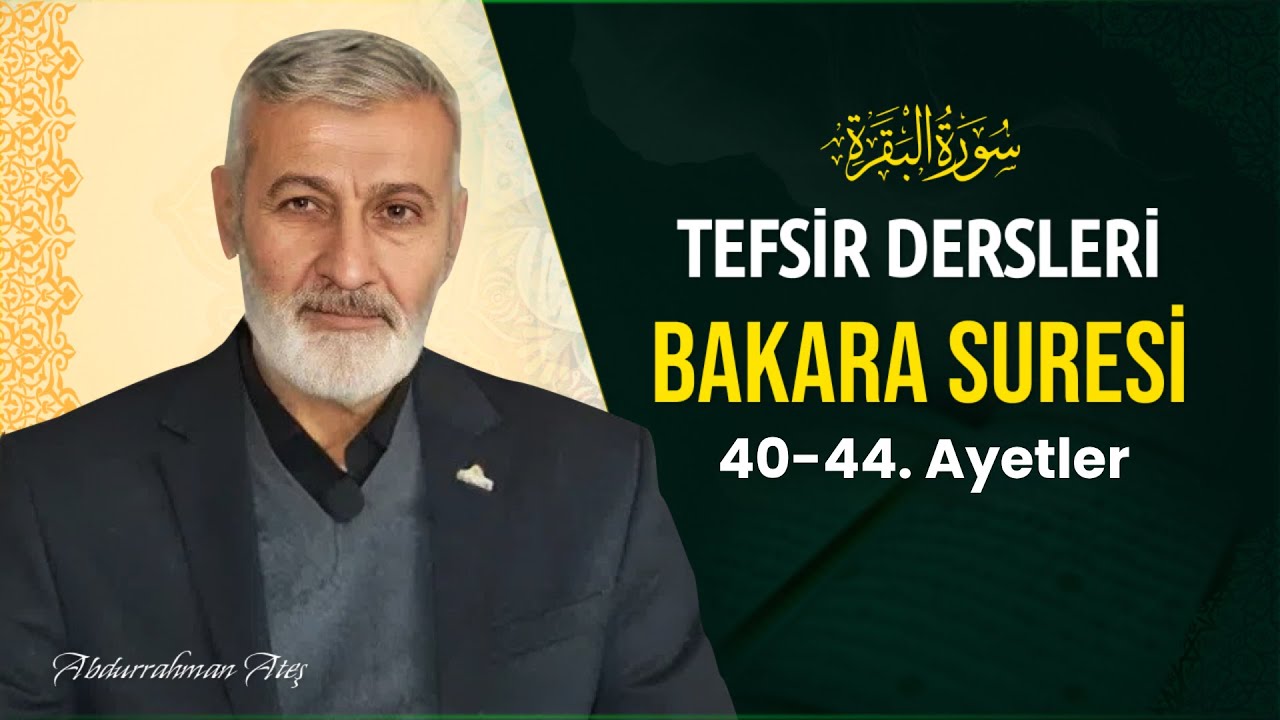 Bakara Suresi 40-44. Ayetler Tefsiri | Abdurrahman Ateş