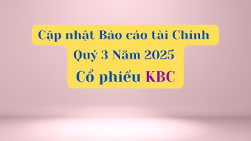 Cập nhật Báo cáo tài chính Quý 3 Năm 2025 của cổ phiếu KBC