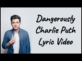 Charlie Puth - Dangerously (Lyric Video)