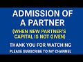 Accounting on admission of a partner when new partners capital is not given.