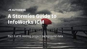 A Stormies Guide to InfoWorks ICM | Part 2 of 9: Adding project background data