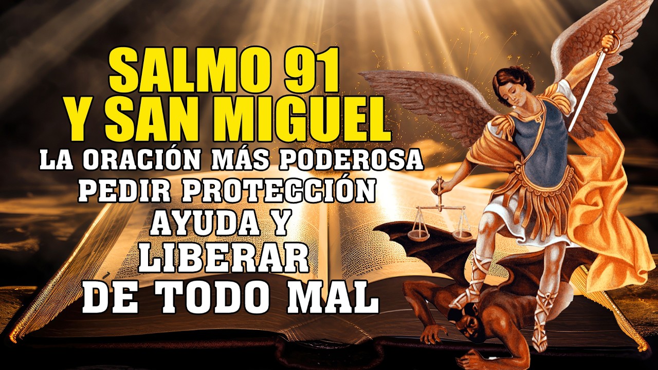 LA ORACIÓN MÁS PODEROSA SALMO 91 Y SAN MIGUEL ARCÁNGEL PEDIR PROTECCIÓN, AYUDA Y LIBERAR DE TODO MAL