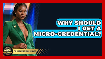 Why Should I Get A Micro-credential? - College Dropout Millionaire