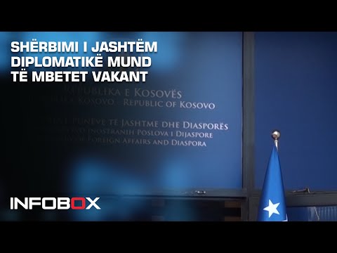 SHËRBIMI I JASHTËM DIPLOMATIKË MUND TË MBETET VAKANT