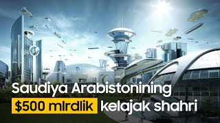 Saudiya Arabistonining $500mlrdlik kelajak shahri.