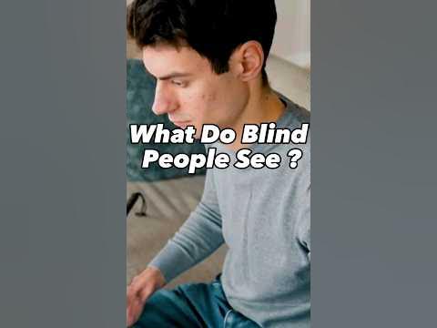 What Do Blind People See ? - YouTube