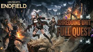 Arknights Endfield Shredding Unit FULL QUEST
