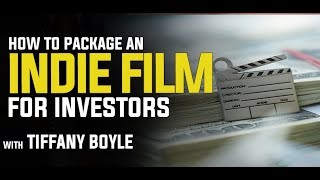 How to Package an Indie Film for Investors with Tiffany Boyle #TiffanyBoyle