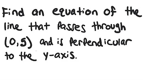 Line: Find an equation of the line through (0, 5) and perpendicular to y-axis